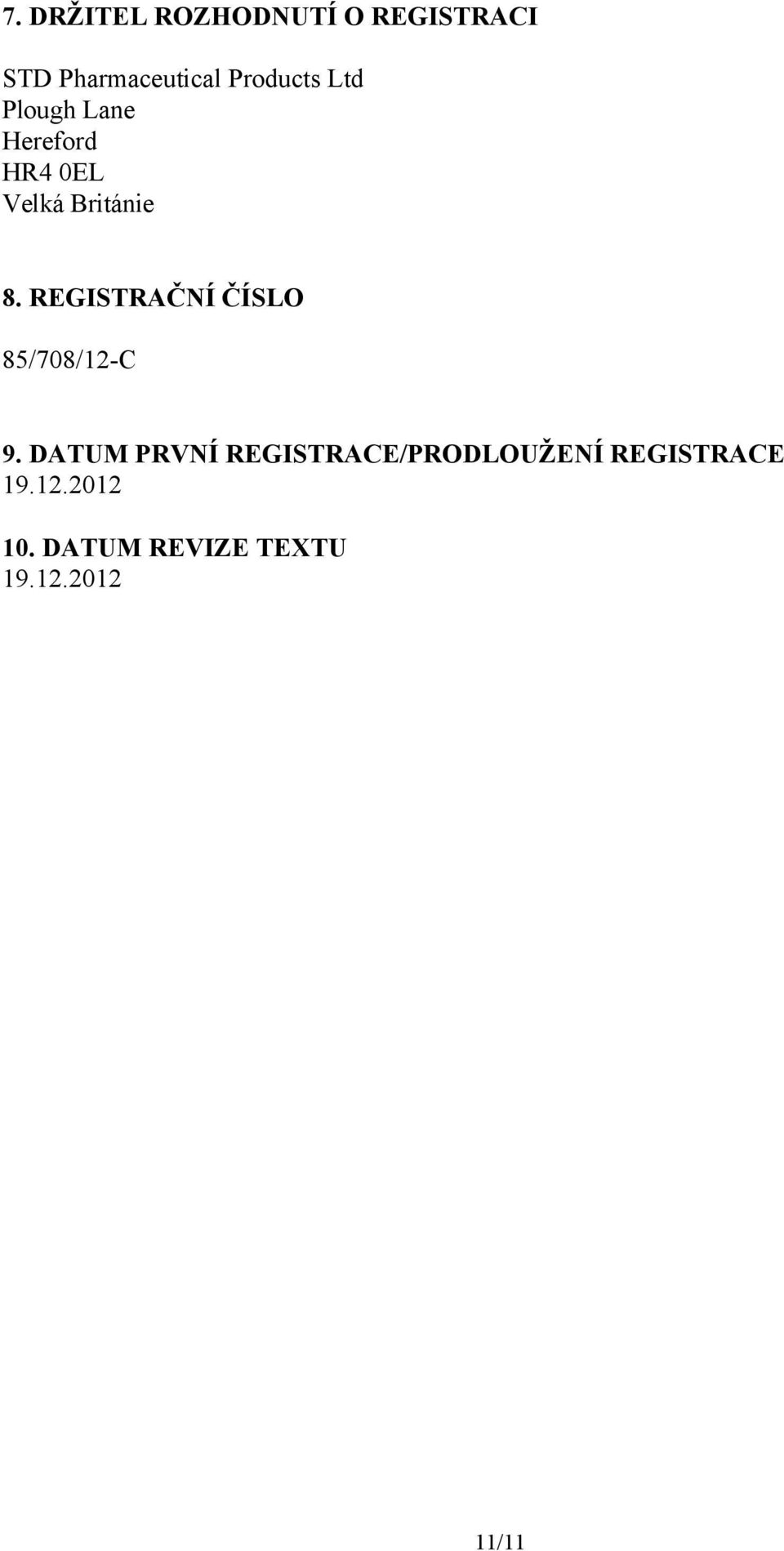 REGISTRAČNÍ ČÍSLO 85/708/12-C 9.