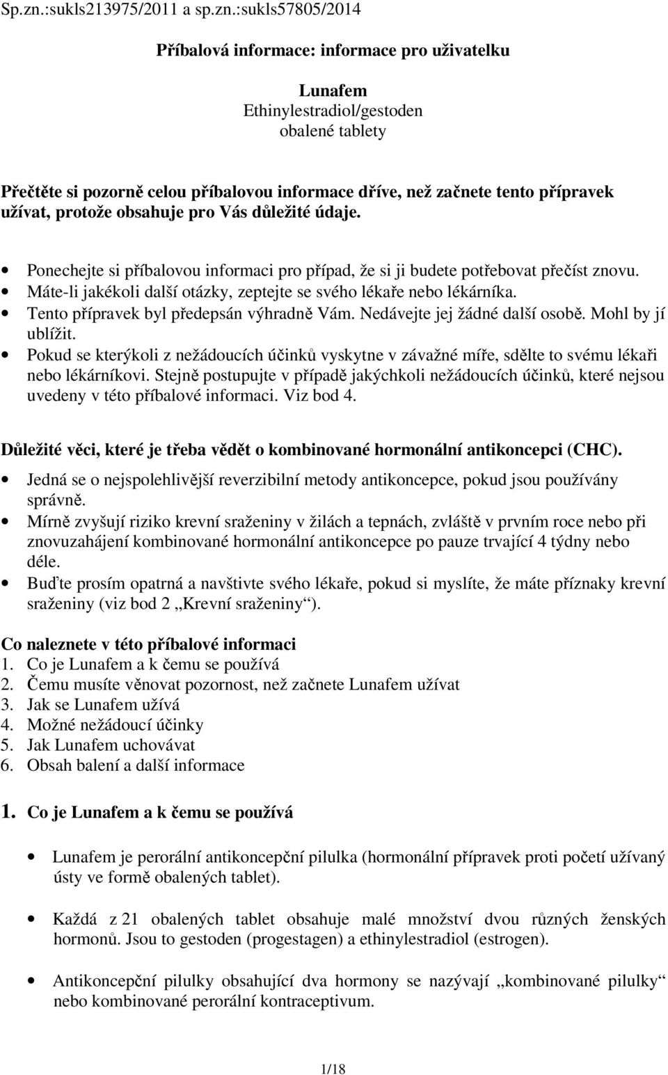 :sukls57805/2014 Příbalová informace: informace pro uživatelku Lunafem Ethinylestradiol/gestoden obalené tablety Přečtěte si pozorně celou příbalovou informace dříve, než začnete tento přípravek