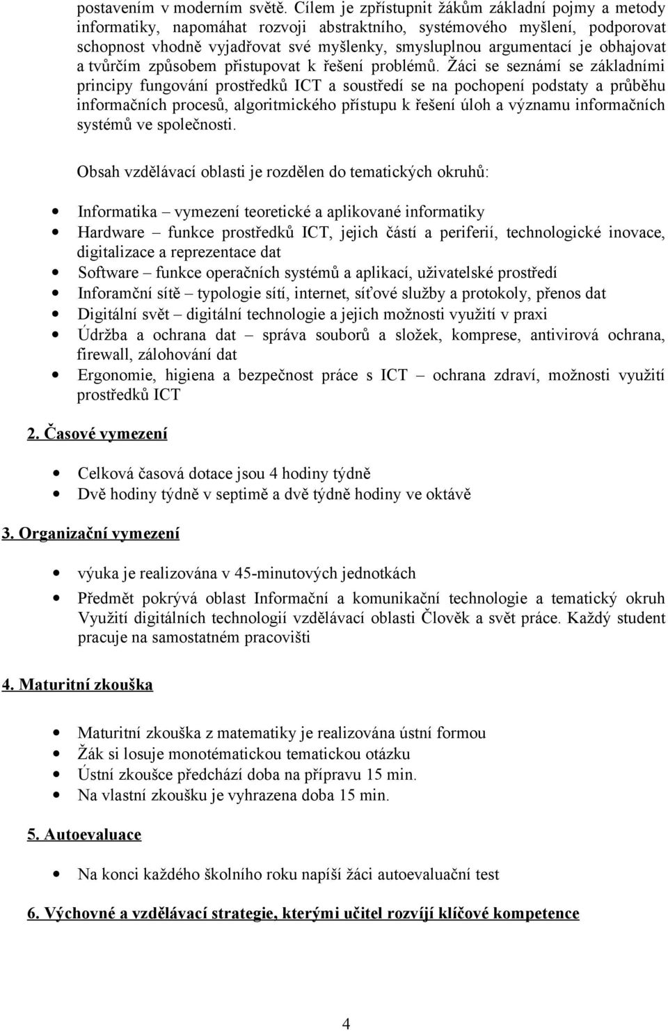 obhajovat a tvůrčím způsobem přistupovat k řešení problémů.