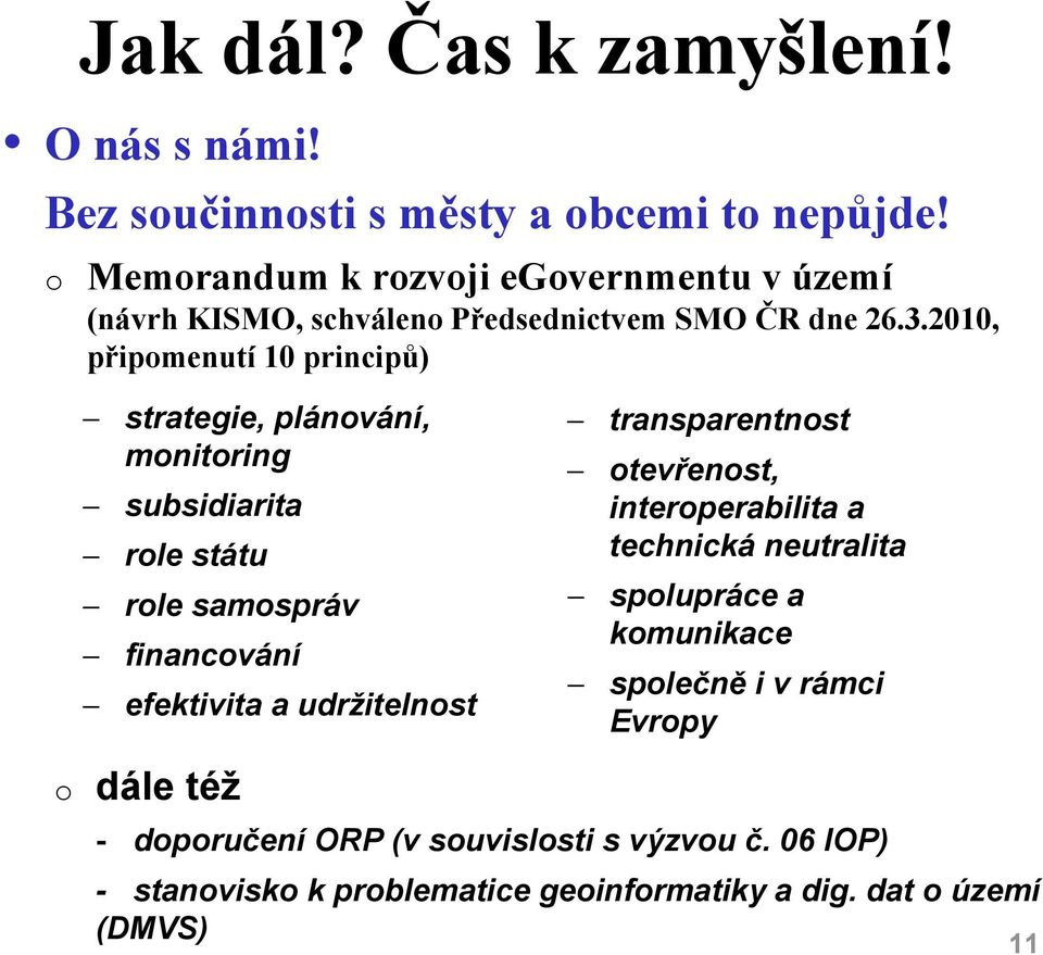 2010, připomenutí 10 principů) strategie, plánování, monitoring subsidiarita role státu role samospráv financování efektivita a udržitelnost o