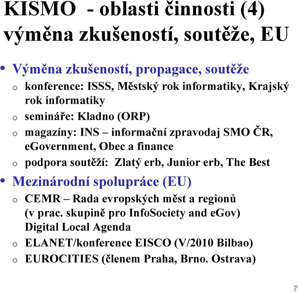 finance o podpora soutěží: Zlatý erb, Junior erb, The Best Mezinárodní spolupráce (EU) o CEMR Rada evropských měst a regionů (v prac.