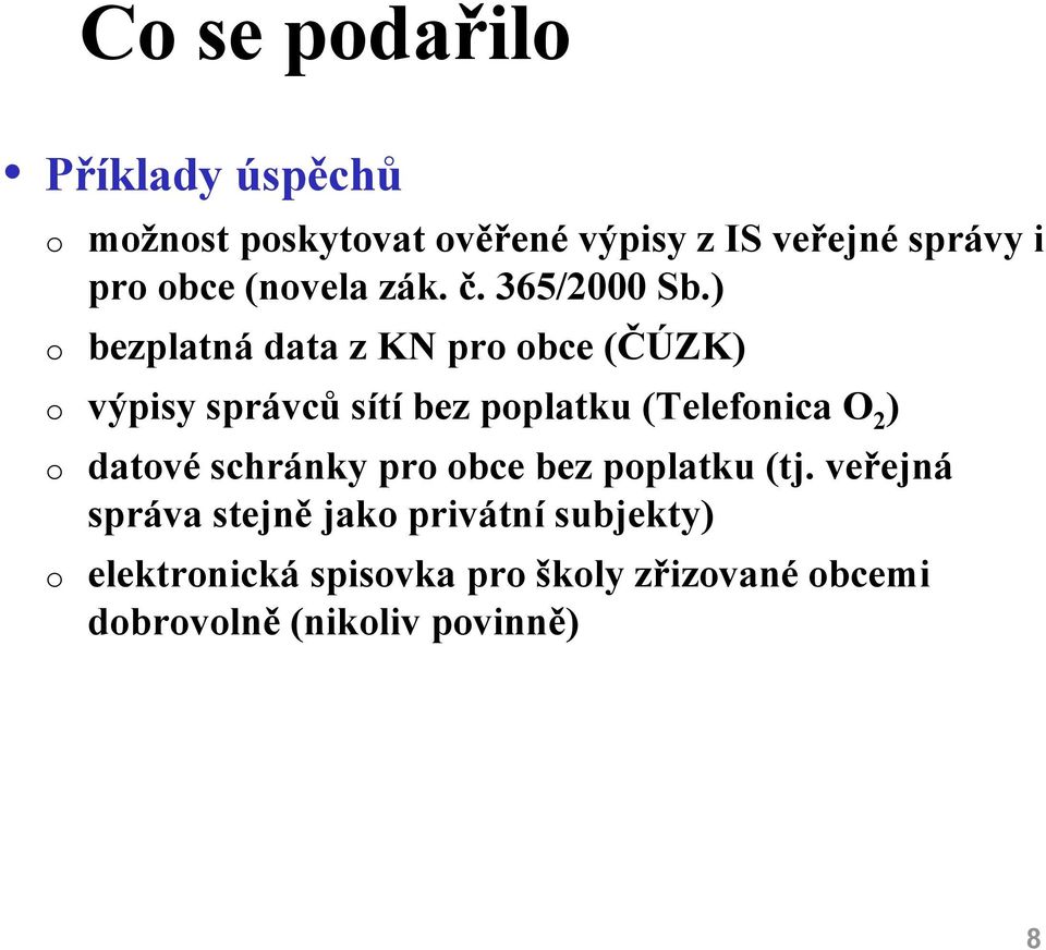 ) o bezplatná data z KN pro obce (ČÚZK) o výpisy správců sítí bez poplatku (Telefonica O 2 ) o