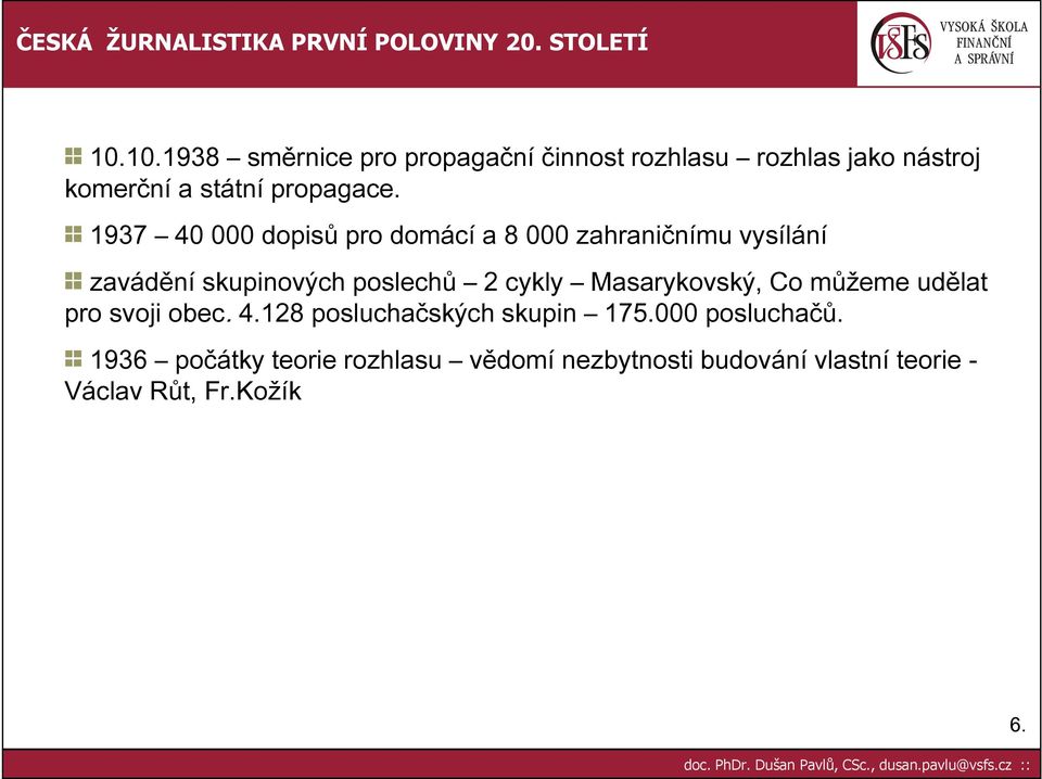 Masarykovský, Co můžeme udělat pro svoji obec. 4.128 posluchačských skupin 175.000 posluchačů.