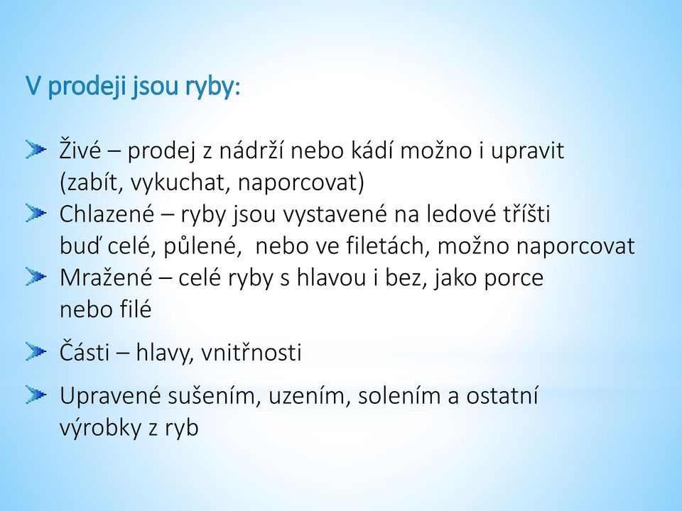 půlené, nebo ve filetách, možno naporcovat Mražené celé ryby s hlavou i bez, jako