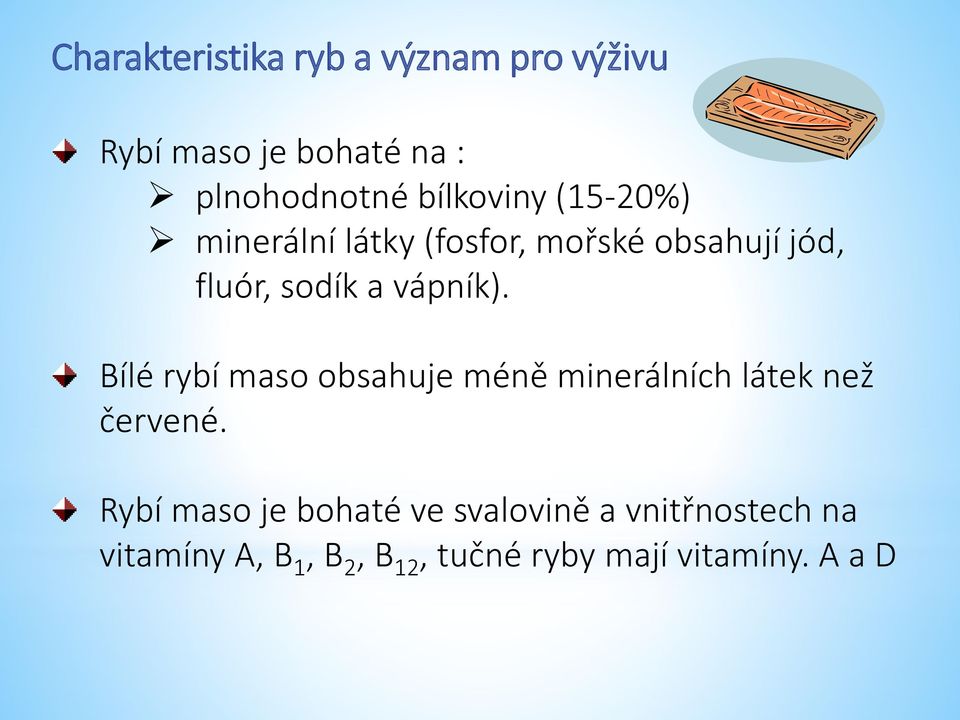 vápník). Bílé rybí maso obsahuje méně minerálních látek než červené.