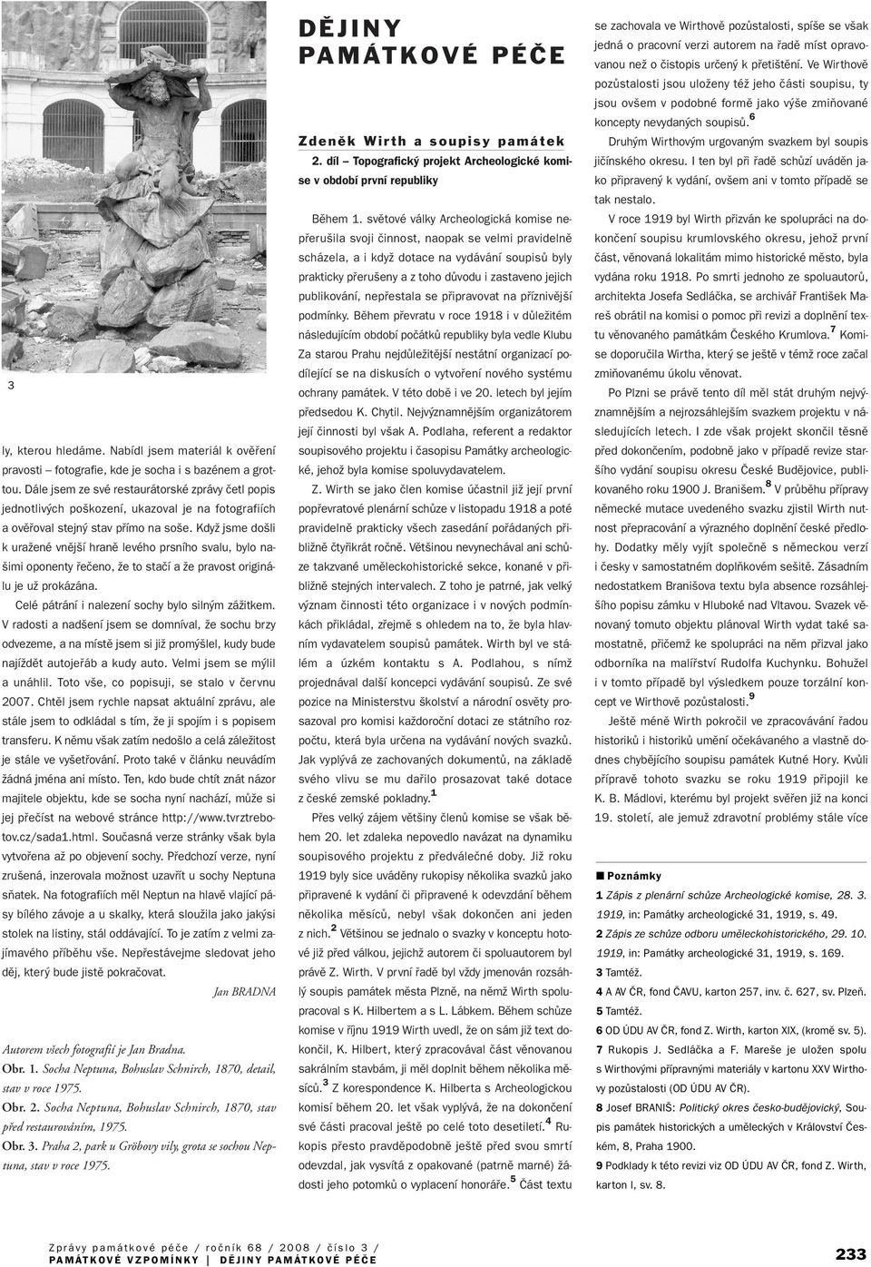 KdyÏ jsme do li k uraïené vnûj í hranû levého prsního svalu, bylo na- imi oponenty fieãeno, Ïe to staãí a Ïe pravost originálu je uï prokázána. Celé pátrání i nalezení sochy bylo siln m záïitkem.