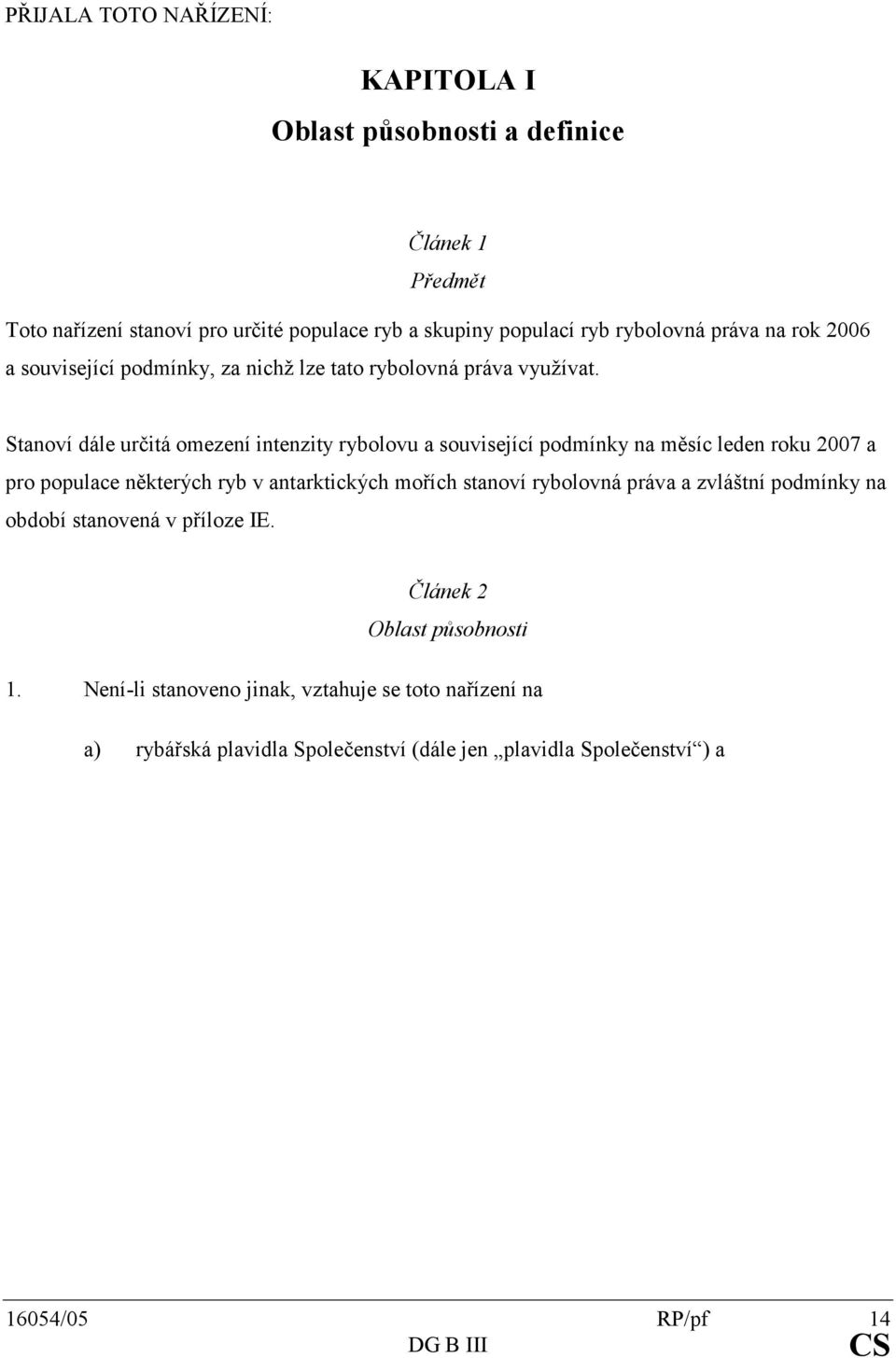 Stanovídáleurčitáomezeníintenzityrybolovuasouvisejícípodmínkynaměsícledenroku2007a