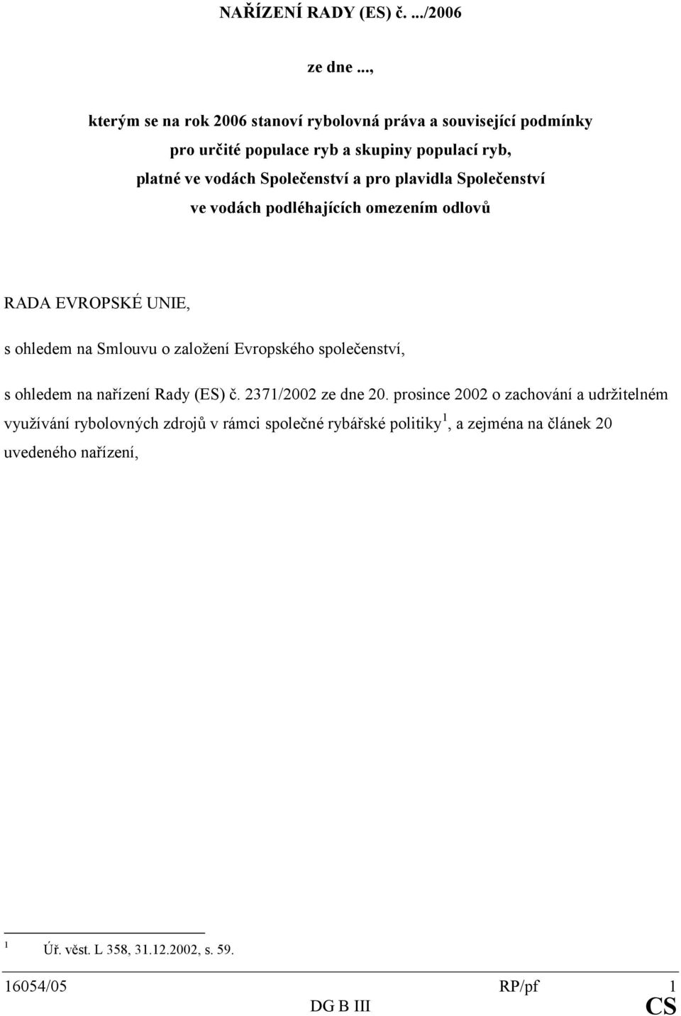 platnévevodáchspolečenstvíaproplavidlaspolečenství vevodáchpodléhajícíchomezenímodlovů RADAEVROPSKÉUNIE,