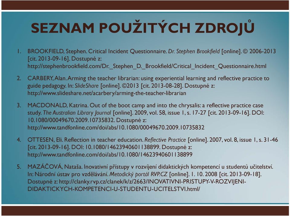 2013 [cit. 2013-08-28]. Dostupné z: http://www.slideshare.net/acarbery/arming-the-teacher-librarian 3. MACDONALD, Katrina.