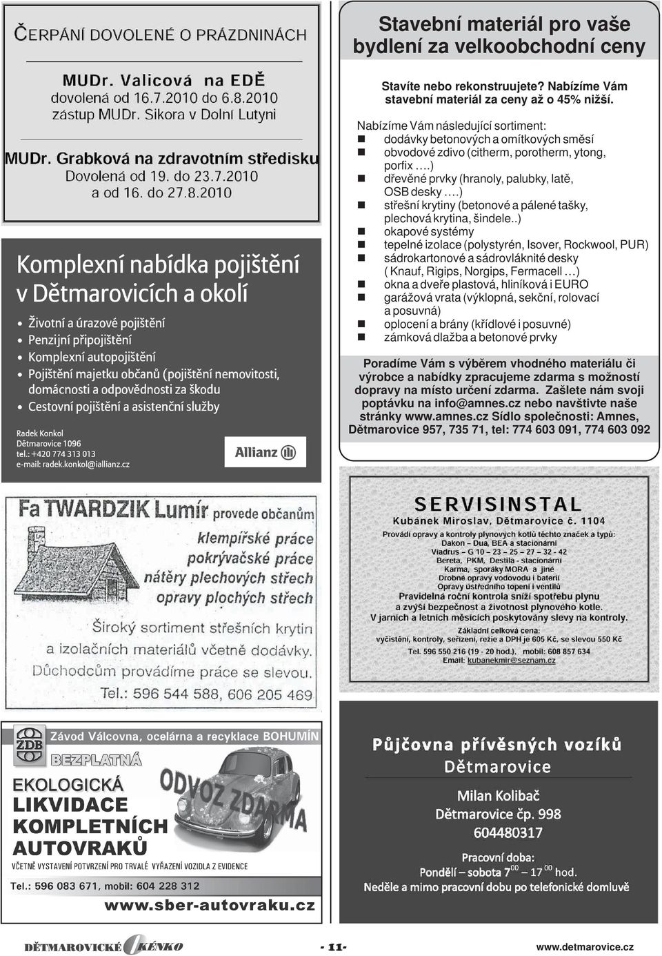 ) nstřešní krytiny (betonové a pálené tašky, plechová krytina, šindele.