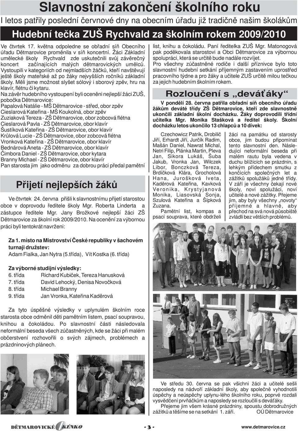 Žáci Základní umělecké školy Rychvald zde uskutečnili svůj závěrečný koncert začínajících malých dětmarovických umělců.