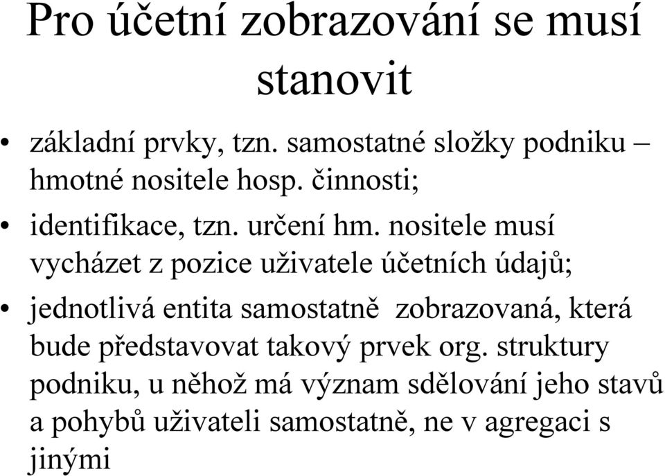 nositele musí vycházet z pozice uživatele účetních údajů; jednotliváentita samostatně zobrazovaná,