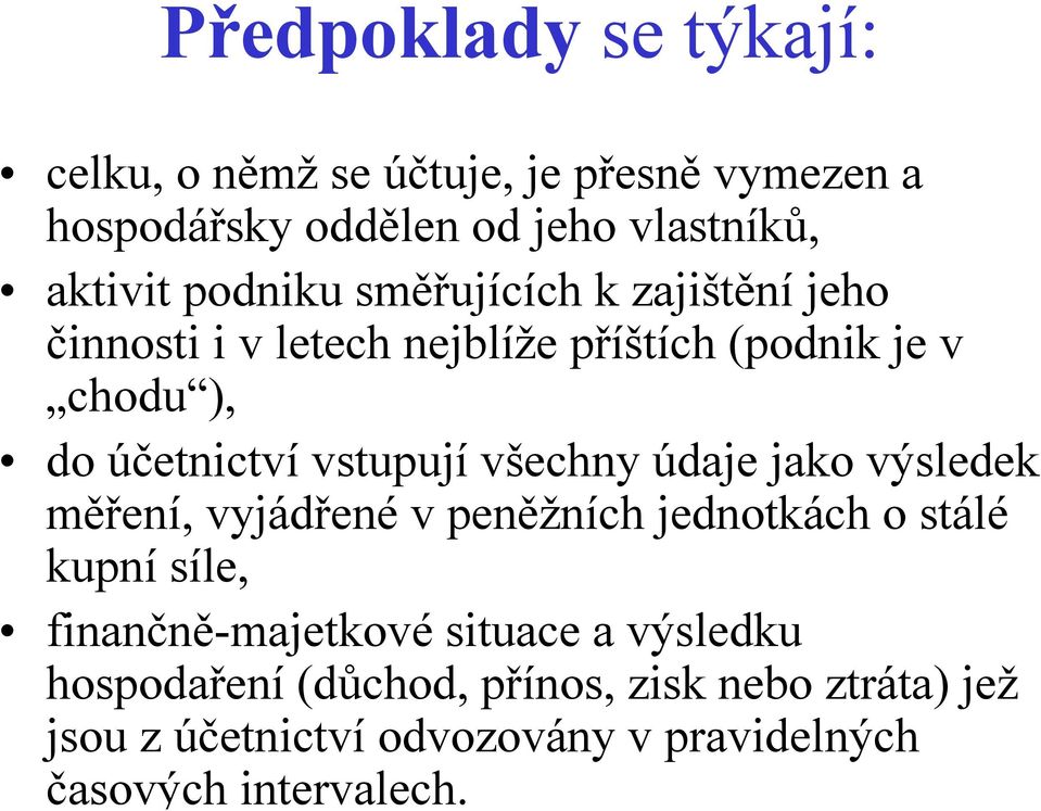 účetnictvívstupujívšechny údaje jako výsledek měření, vyjádřenév peněžních jednotkách o stálé kupnísíle,