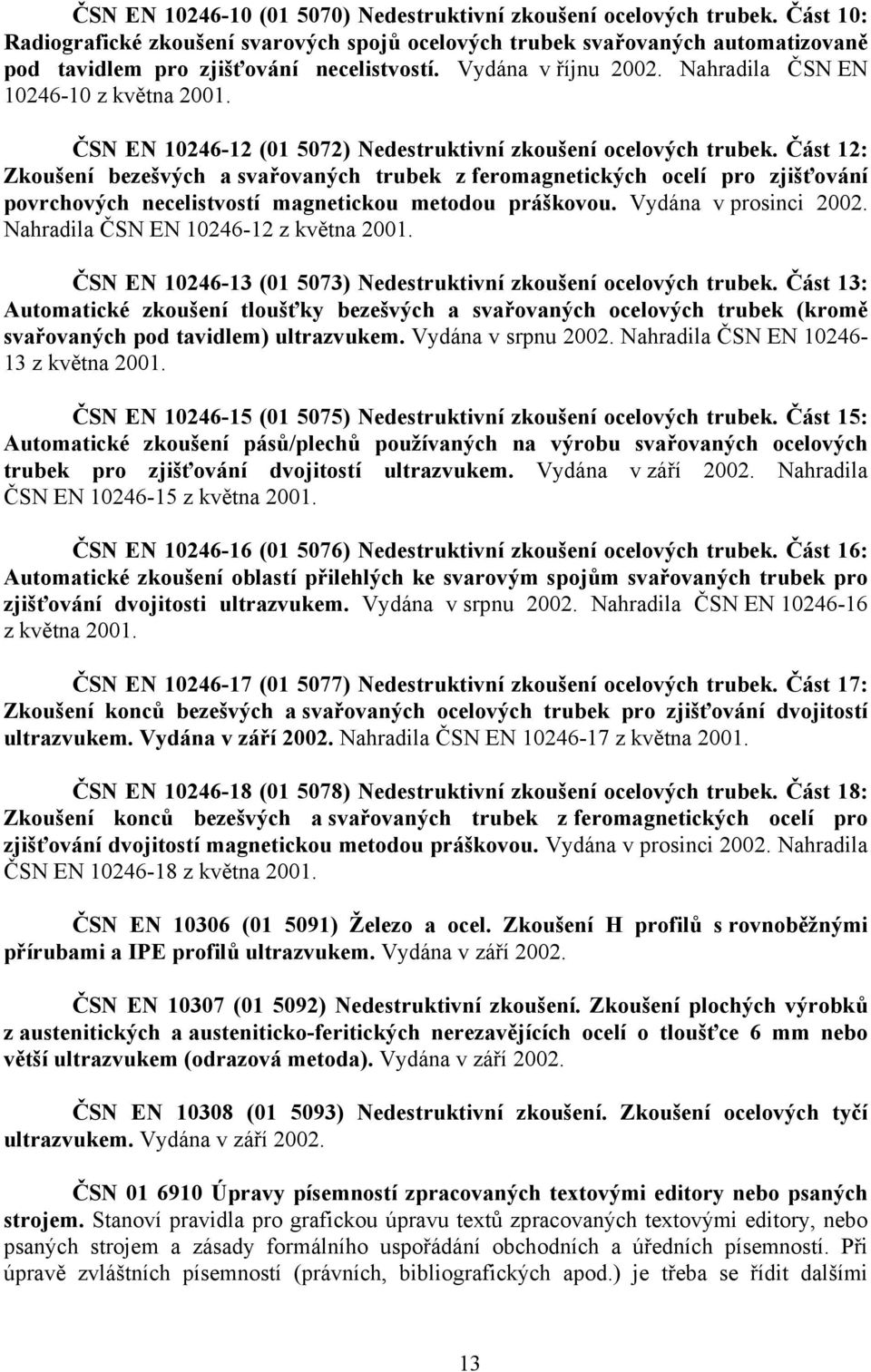 ČSN EN 10246-12 (01 5072) Nedestruktivní zkoušení ocelových trubek.