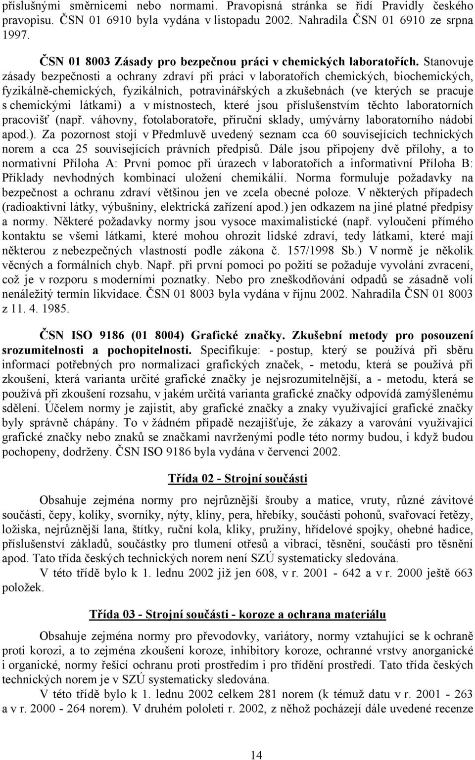 Stanovuje zásady bezpečnosti a ochrany zdraví při práci v laboratořích chemických, biochemických, fyzikálně-chemických, fyzikálních, potravinářských a zkušebnách (ve kterých se pracuje s chemickými