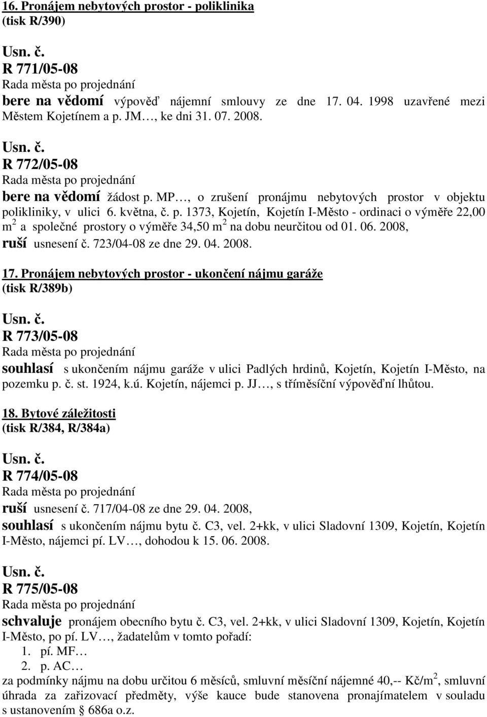 06. 2008, ruší usnesení č. 723/04-08 ze dne 29. 04. 2008. 17.