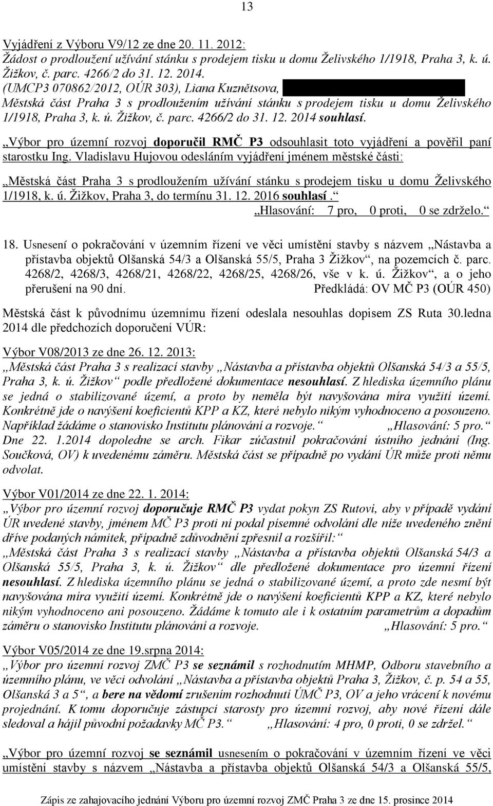 2014 souhlasí. Výbor pro územní rozvoj doporučil RMČ P3 odsouhlasit toto vyjádření a pověřil paní starostku Ing.