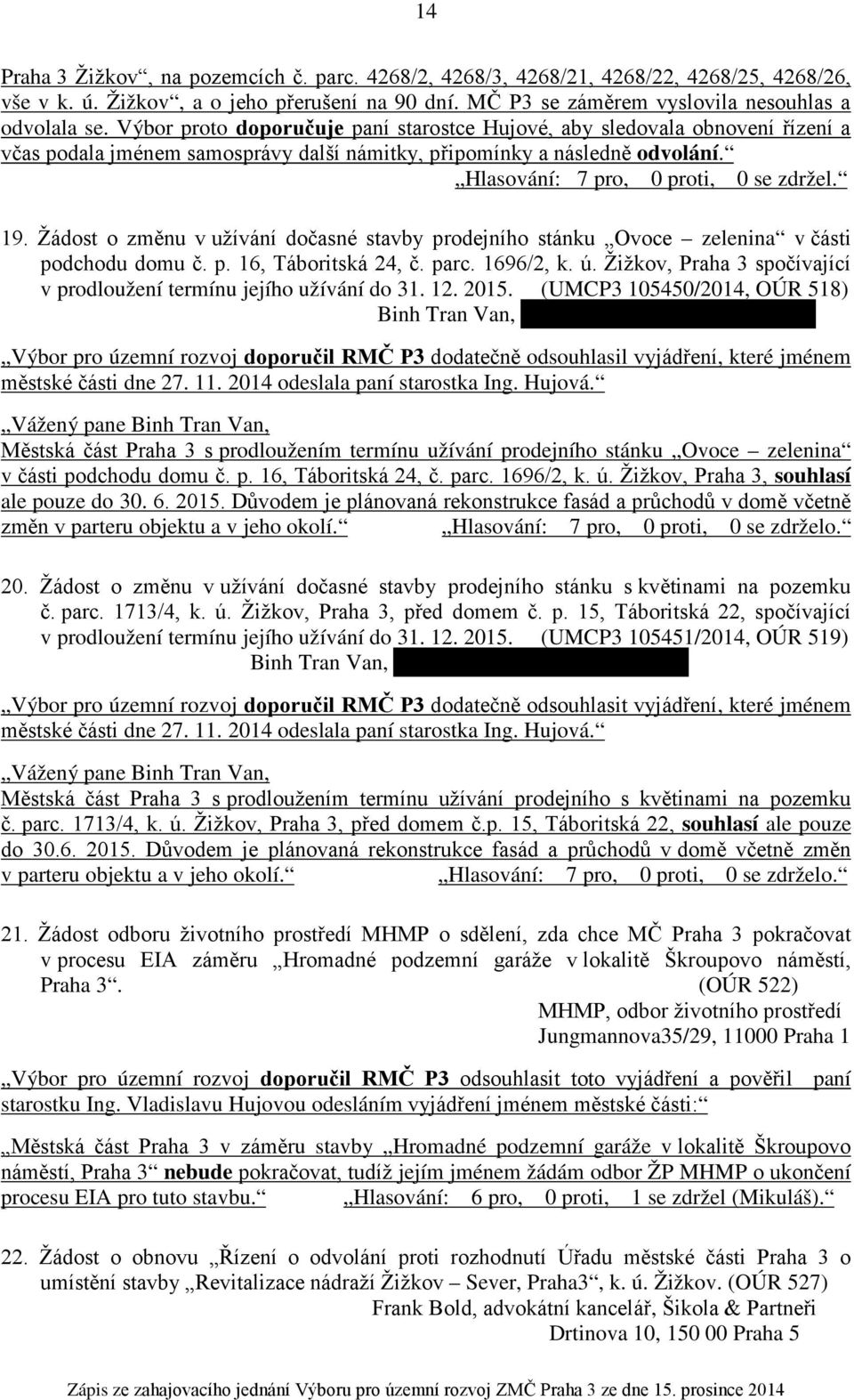 Žádost o změnu v užívání dočasné stavby prodejního stánku Ovoce zelenina v části podchodu domu č. p. 16, Táboritská 24, č. parc. 1696/2, k. ú.