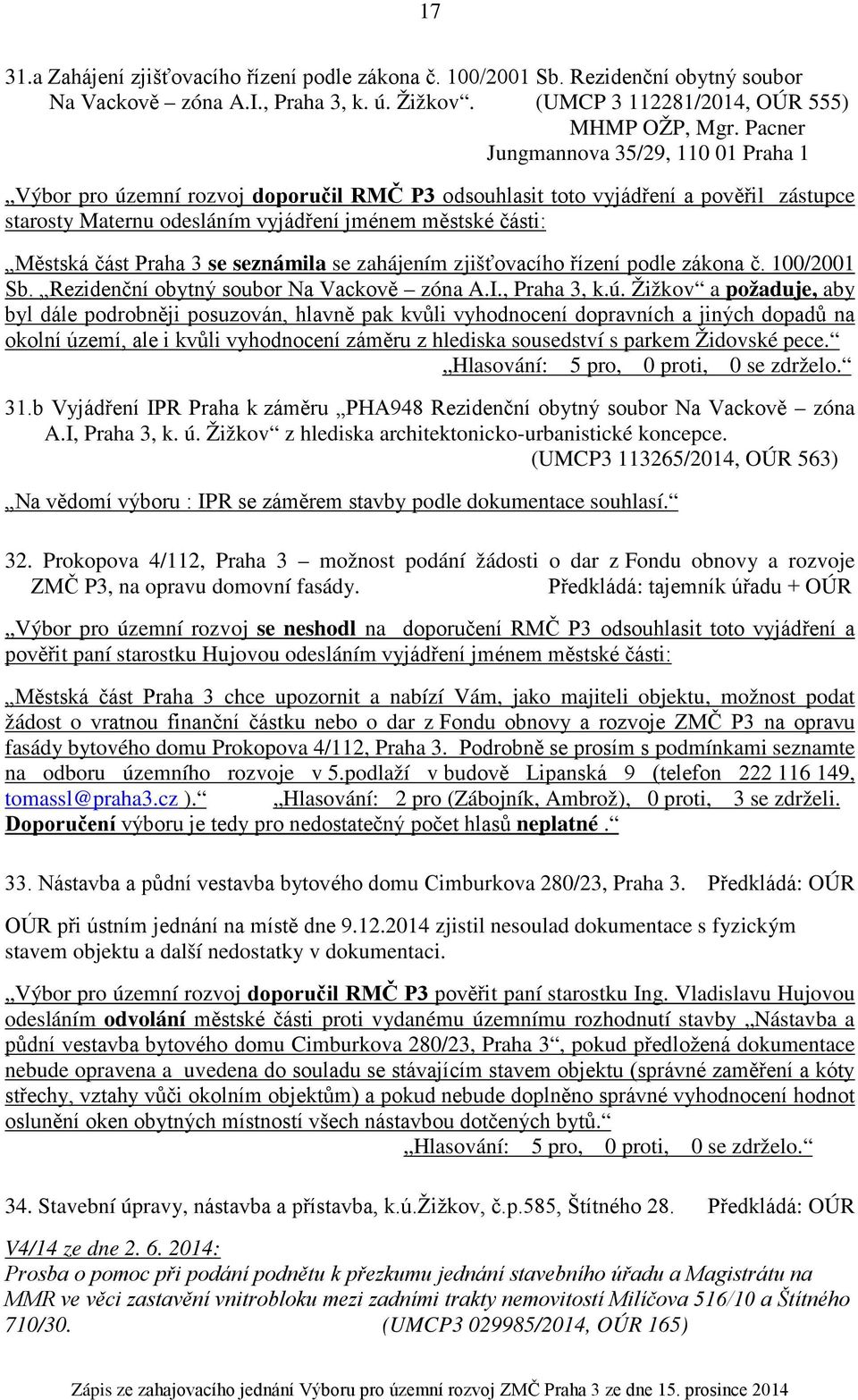 Praha 3 se seznámila se zahájením zjišťovacího řízení podle zákona č. 100/2001 Sb. Rezidenční obytný soubor Na Vackově zóna A.I., Praha 3, k.ú.