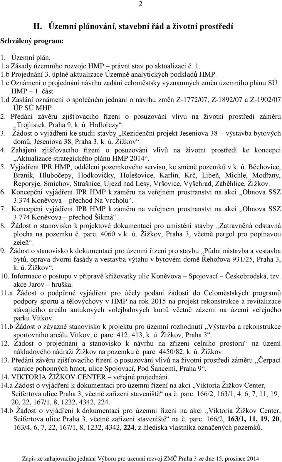 Předání závěru zjišťovacího řízení o posuzování vlivu na životní prostředí záměru Trojlístek, Praha 9, k. ú. Hrdlořezy. 3.
