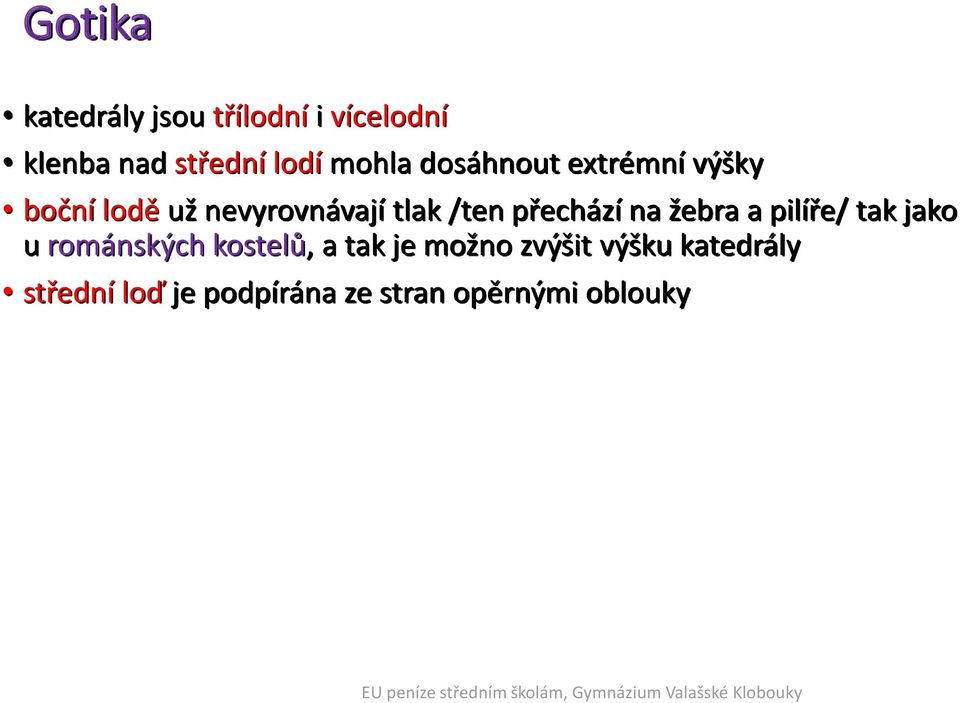 přechází na žebra a pilíře/ tak jako u románských kostelů, a tak je