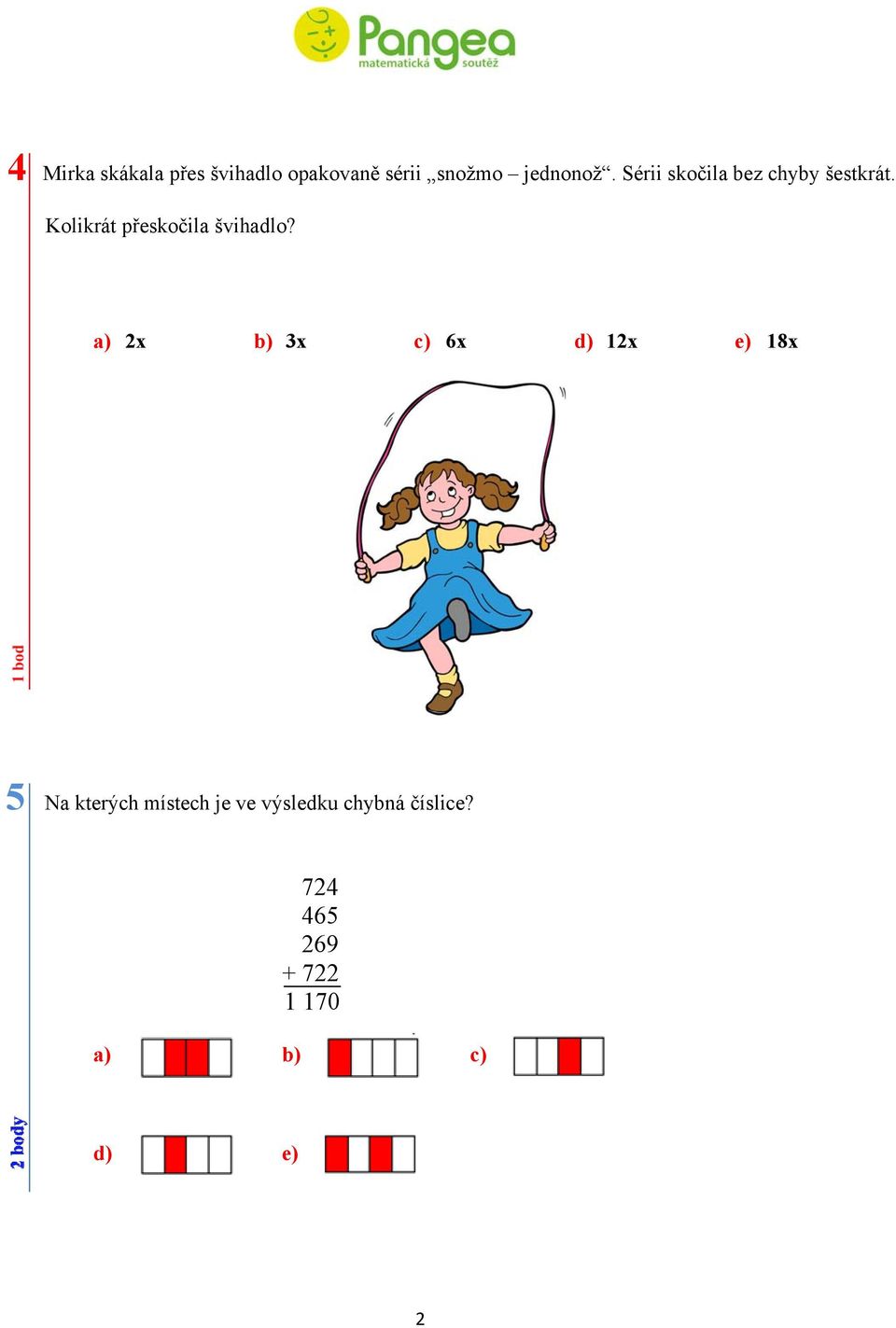 a) 2x b) 3x c) 6x d) 12x e) 18x 5 Na kterých místech je ve