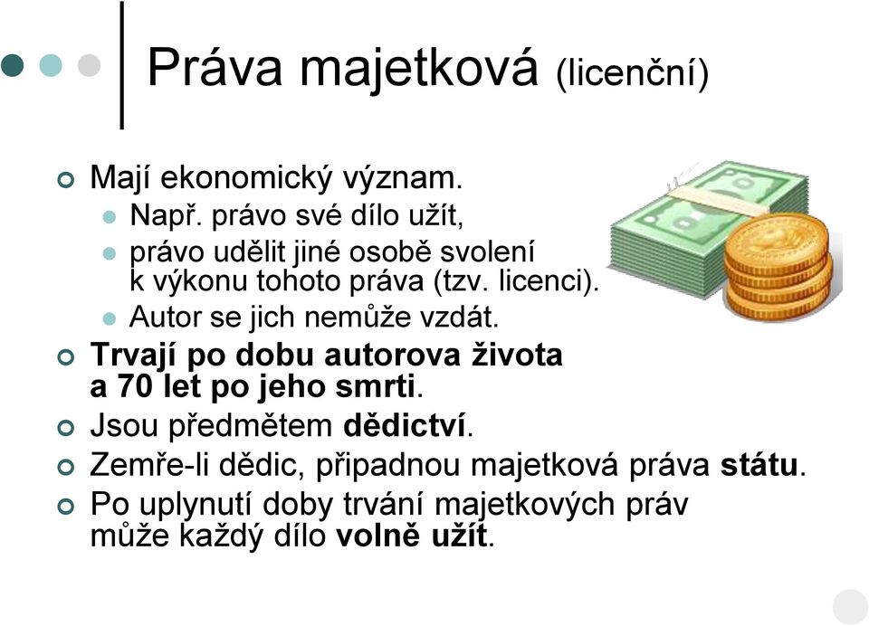 Autor se jich nemůže vzdát. Trvají po dobu autorova života a 70 let po jeho smrti.