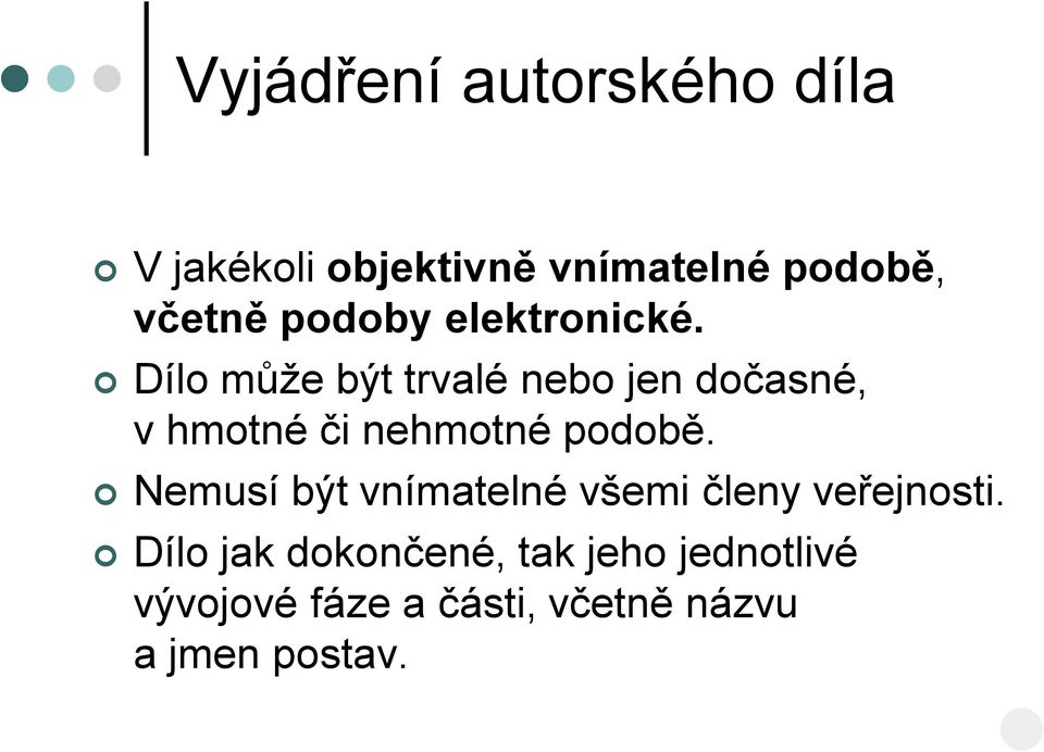 Dílo může být trvalé nebo jen dočasné, v hmotné či nehmotné podobě.