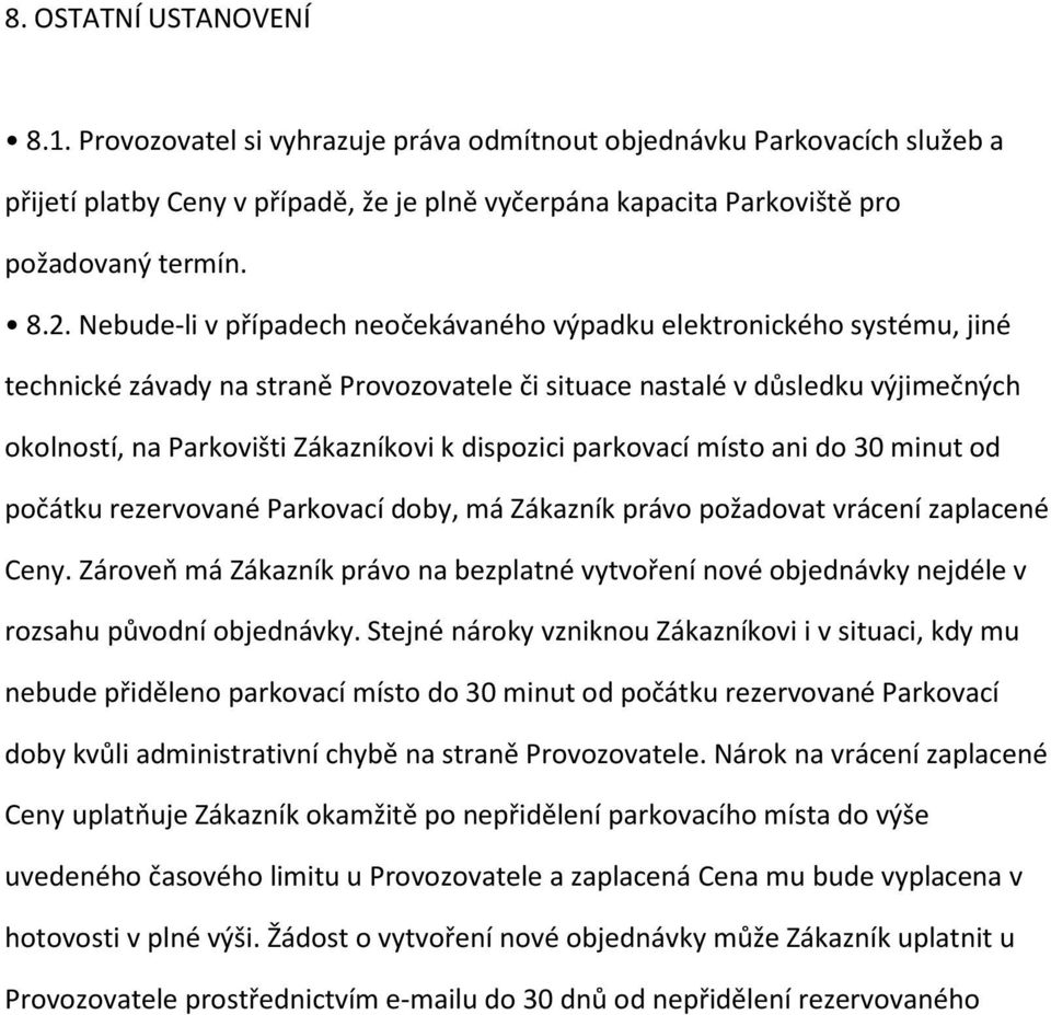 dispozici parkovací místo ani do 30 minut od počátku rezervované Parkovací doby, má Zákazník právo požadovat vrácení zaplacené Ceny.