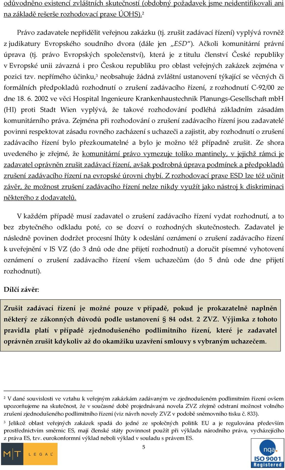 pr{vo Evropských společenství), kter{ je z titulu členství České republiky v Evropské unii z{vazn{ i pro Českou republiku pro oblast veřejných zak{zek zejména v pozici tzv.