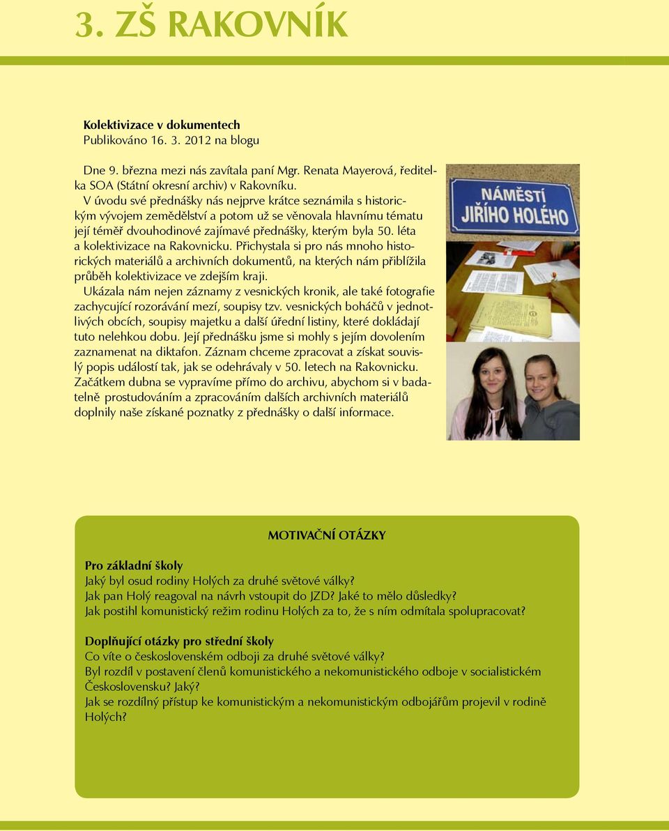léta a kolektivizace na Rakovnicku. Přichystala si pro nás mnoho historických materiálů a archivních dokumentů, na kterých nám přiblížila průběh kolektivizace ve zdejším kraji.