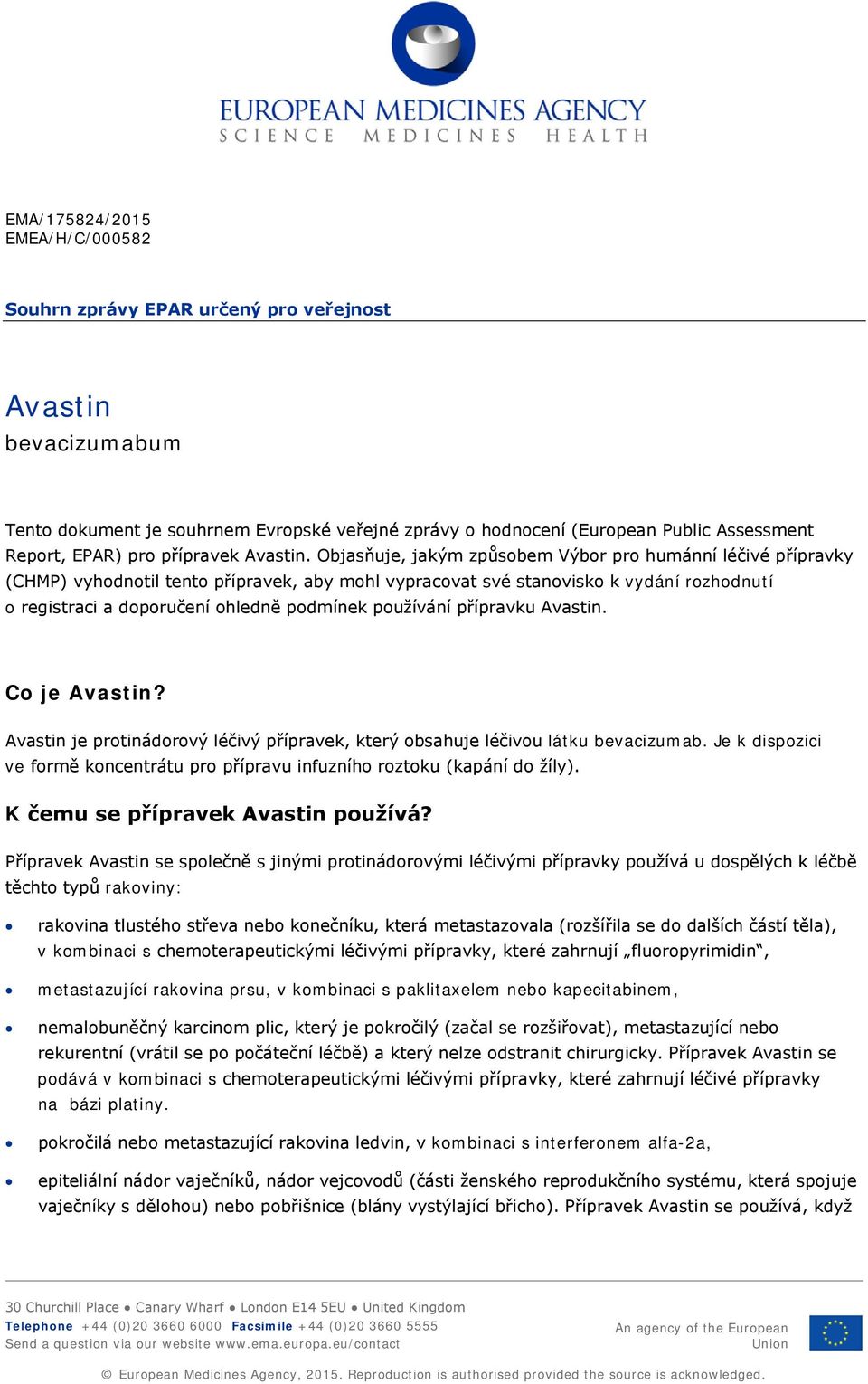Objasňuje, jakým způsobem Výbor pro humánní léčivé přípravky (CHMP) vyhodnotil tento přípravek, aby mohl vypracovat své stanovisko k vydání rozhodnutí o registraci a doporučení ohledně podmínek