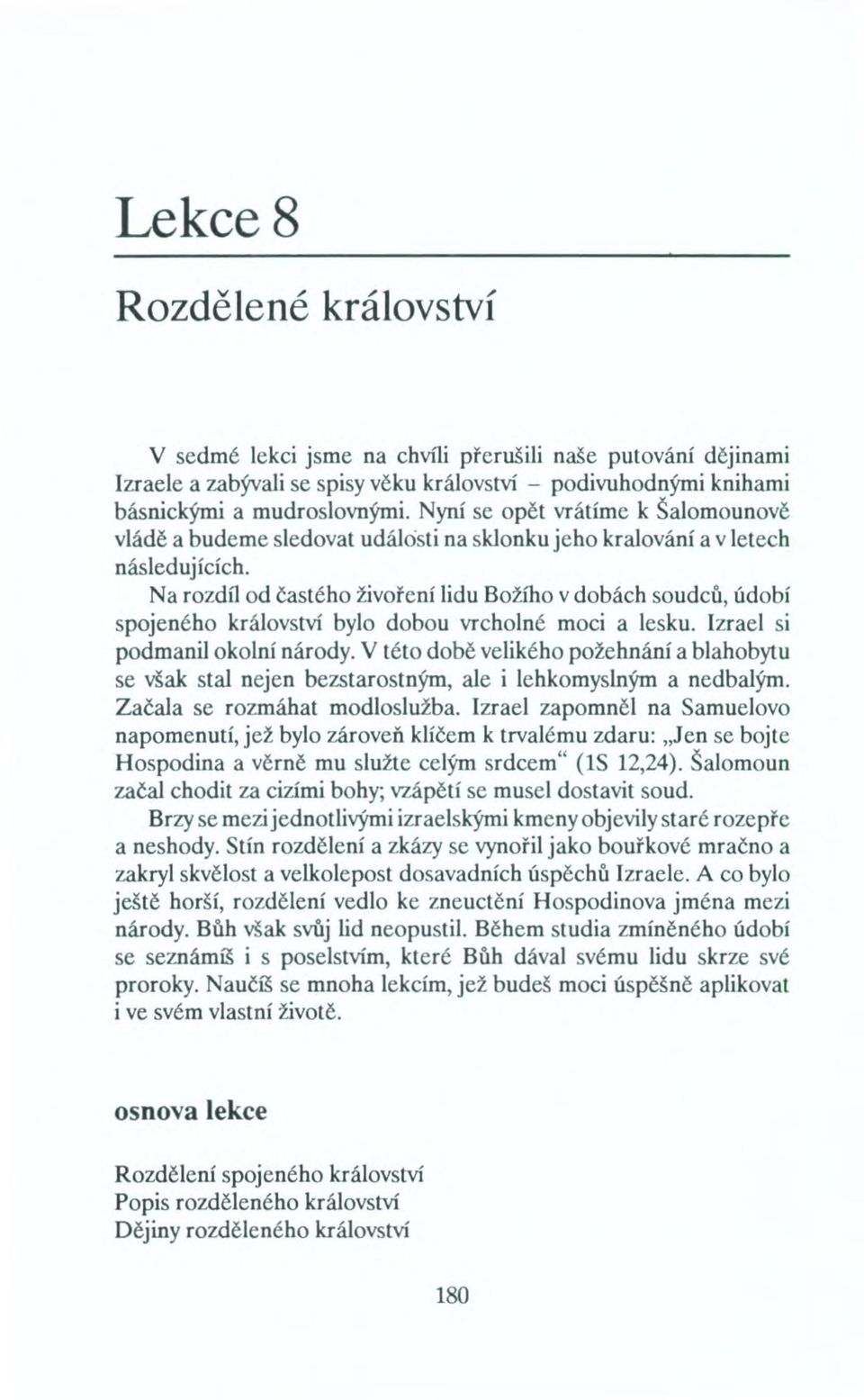 Na rozdíl od častého živoření lidu Božího v dobách soudců, údobí spojeného království bylo dobou vrcholné moci a lesku. Izrael si podmanil okolní národy.