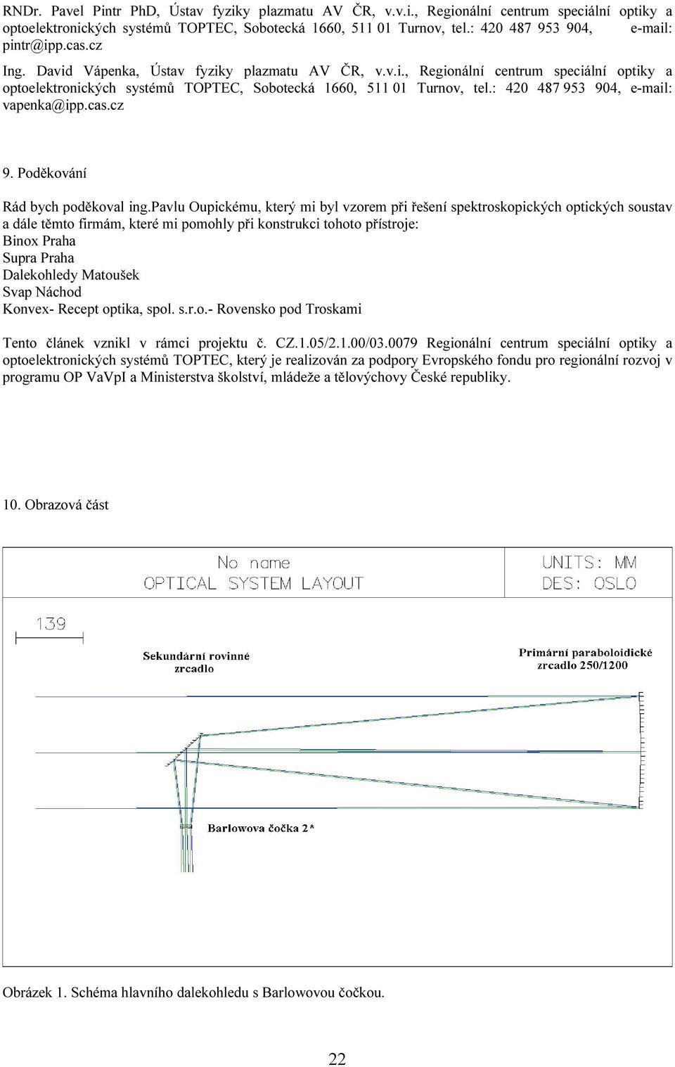 : 420 487 953 904, e-mail: vapenka@ipp.cas.cz 9. Poděkování Rád bych poděkoval ing.