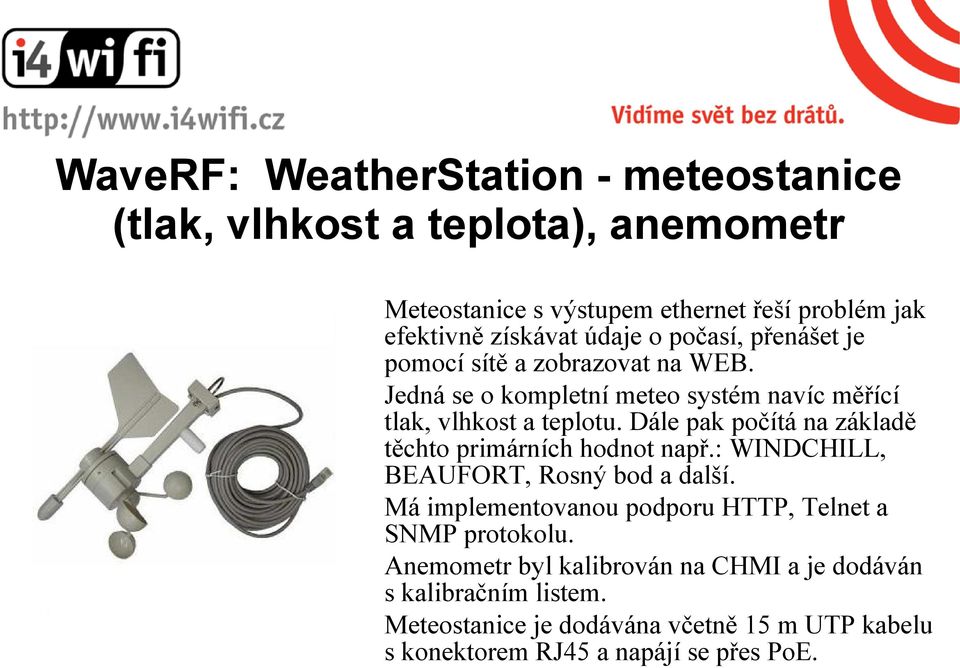 Dále pak počítá na základě těchto primárních hodnot např.: WINDCHILL, BEAUFORT, Rosný bod a další.