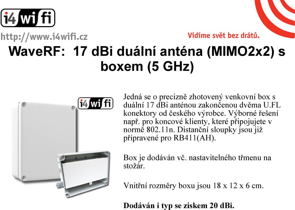 pro koncové klienty, které připojujete v normě 802.11n. Distanční sloupky jsou již připravené pro RB411(AH).