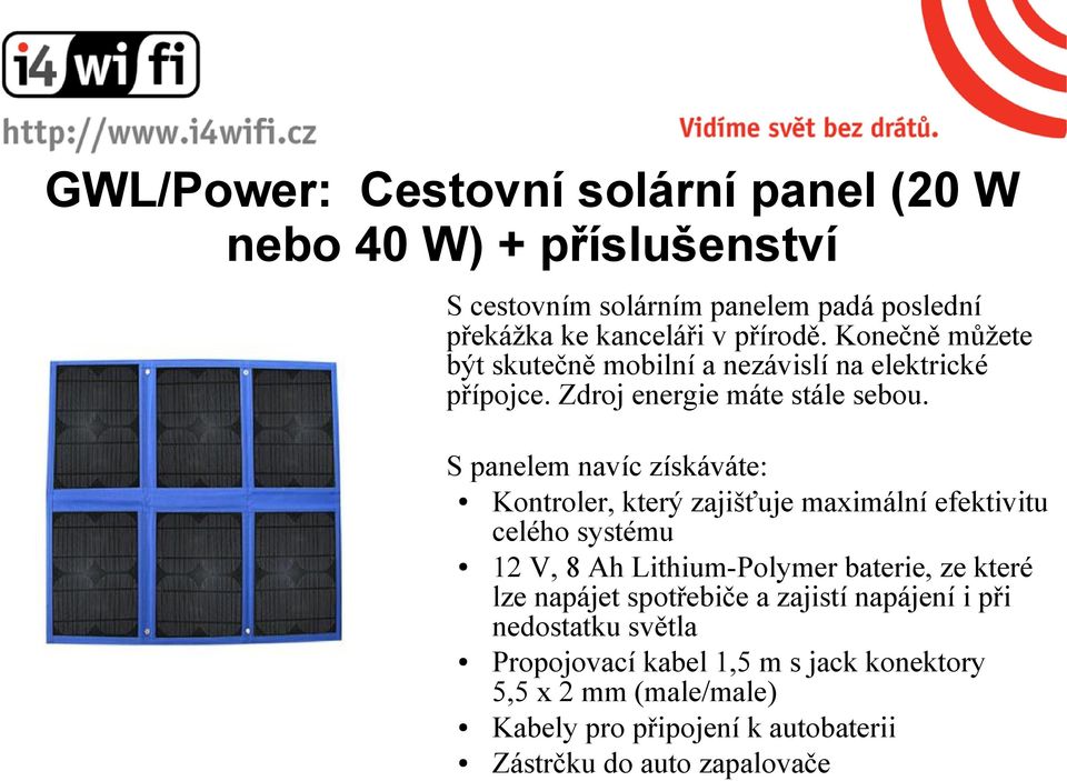 S panelem navíc získáváte: Kontroler, který zajišťuje maximální efektivitu celého systému 12 V, 8 Ah Lithium-Polymer baterie, ze které lze