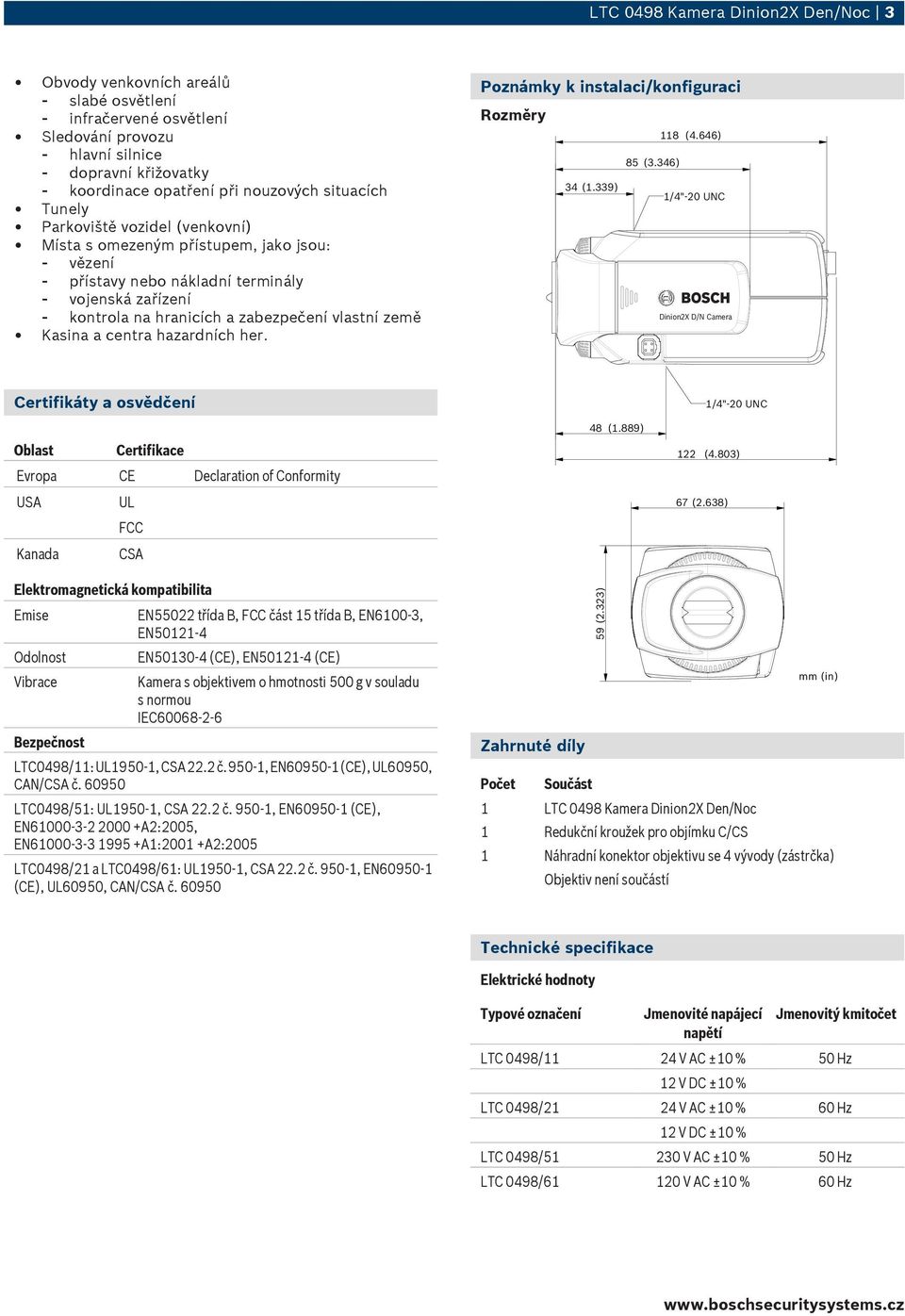 země Kasina a centra hazardních her. Poznámky k instalaci/konfiguraci Rozměry 34 (1.339) 85 (3.346) 118 (4.