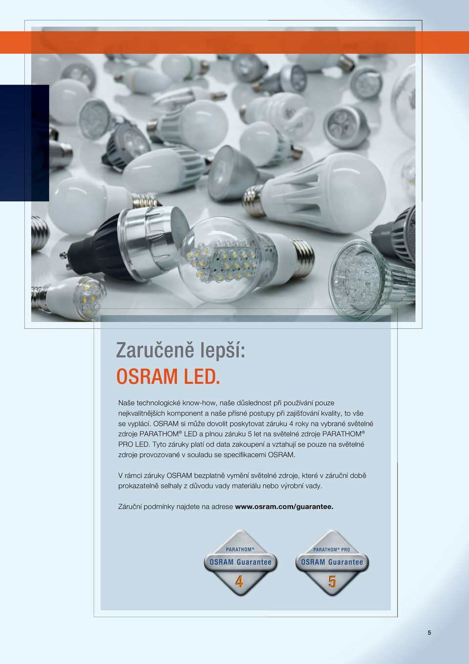 OSRAM si může dovolit poskytovat záruku 4 roky na vybrané světelné zdroje PARATHOM LED a plnou záruku 5 let na světelné zdroje PARATHOM PRO LED.