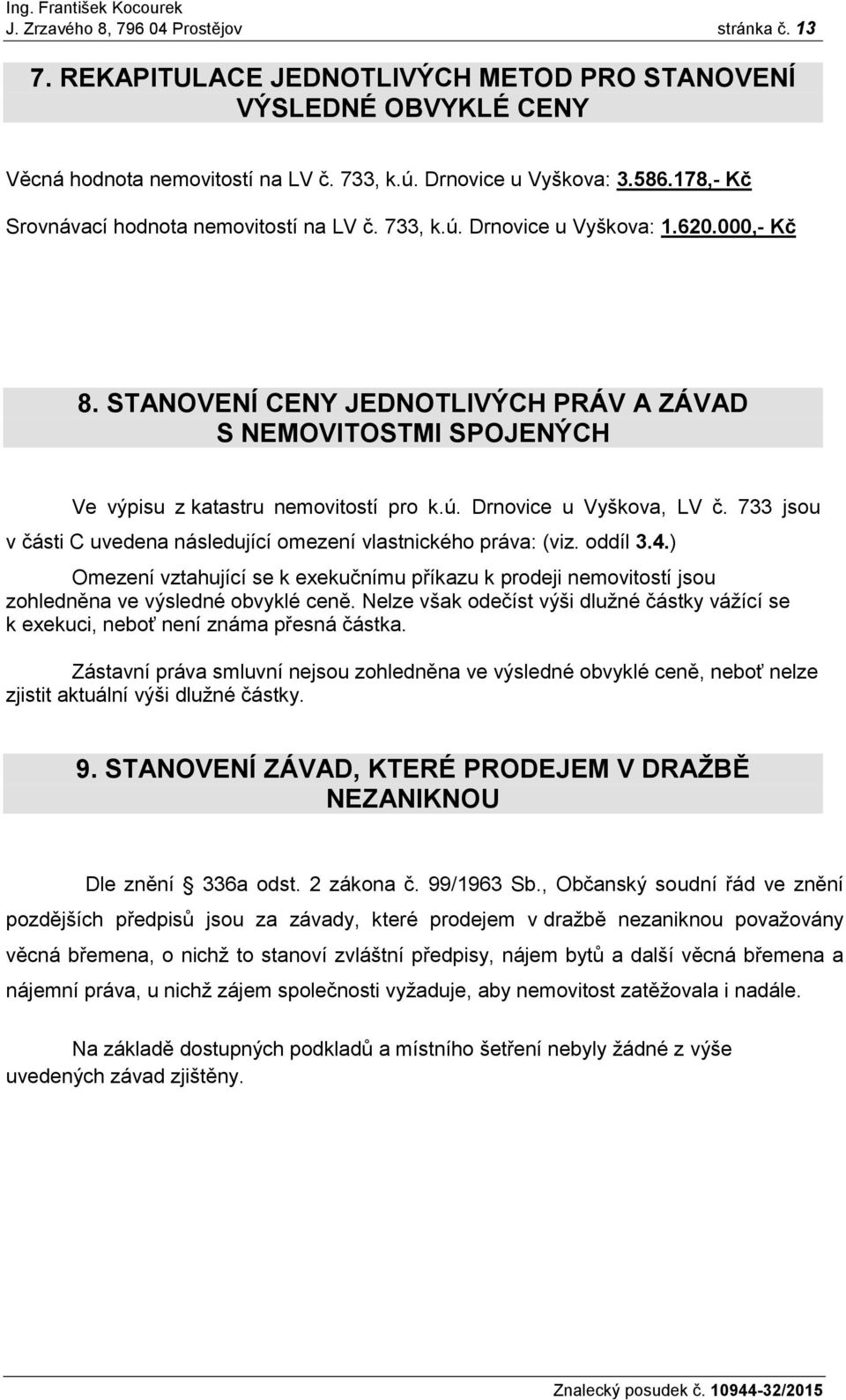 STANOVENÍ CENY JEDNOTLIVÝCH PRÁV A ZÁVAD S NEMOVITOSTMI SPOJENÝCH Ve výpisu z katastru nemovitostí pro k.ú. Drnovice u Vyškova, LV č.