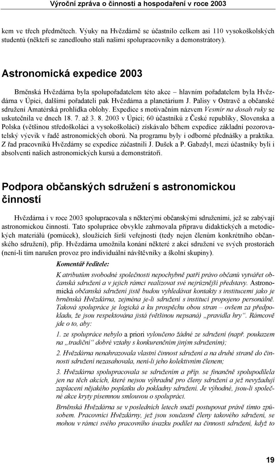 Palisy v Ostravě a občanské sdružení Amatérská prohlídka oblohy. Expedice s motivačním názvem Vesmír na dosah ruky se uskutečnila ve dnech 18. 7. až 3. 8.