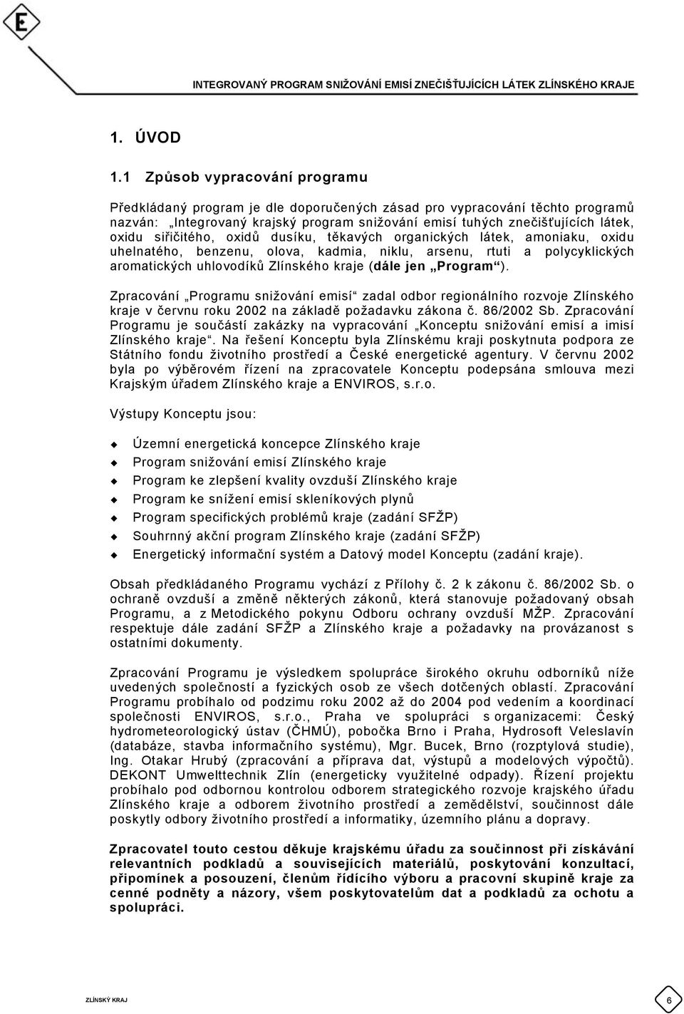 siřičitého, oxidů dusíku, těkavých organických látek, amoniaku, oxidu uhelnatého, benzenu, olova, kadmia, niklu, arsenu, rtuti a polycyklických aromatických uhlovodíků Zlínského kraje (dále jen