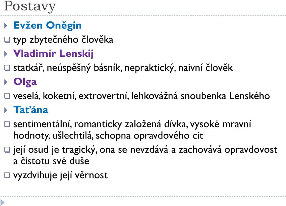 sentimentální, romanticky založená dívka, vysoké mravní hodnoty, ušlechtilá, schopna opravdového