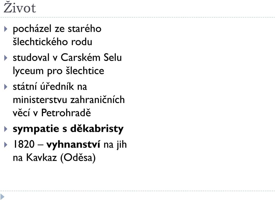 letním sídle Ruska (Michajlovskij) 1826 milost Moskva, Petrohrad policejní dohled sňatek s dvorní dámou (Natálie