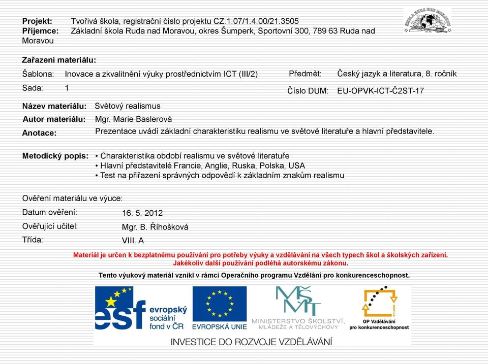 literatura, 8. ročník Sada: 1 Číslo DUM: EU-OPVK-ICT-Č2ST-17 Název materiálu: Světový realismus Autor materiálu: Mgr.