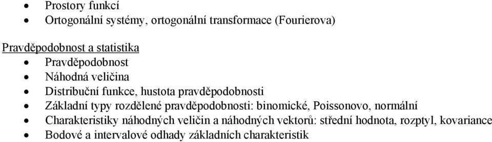 typy rozdělené pravděpodobnosti: binomické, Poissonovo, normální Charakteristiky náhodných veličin a