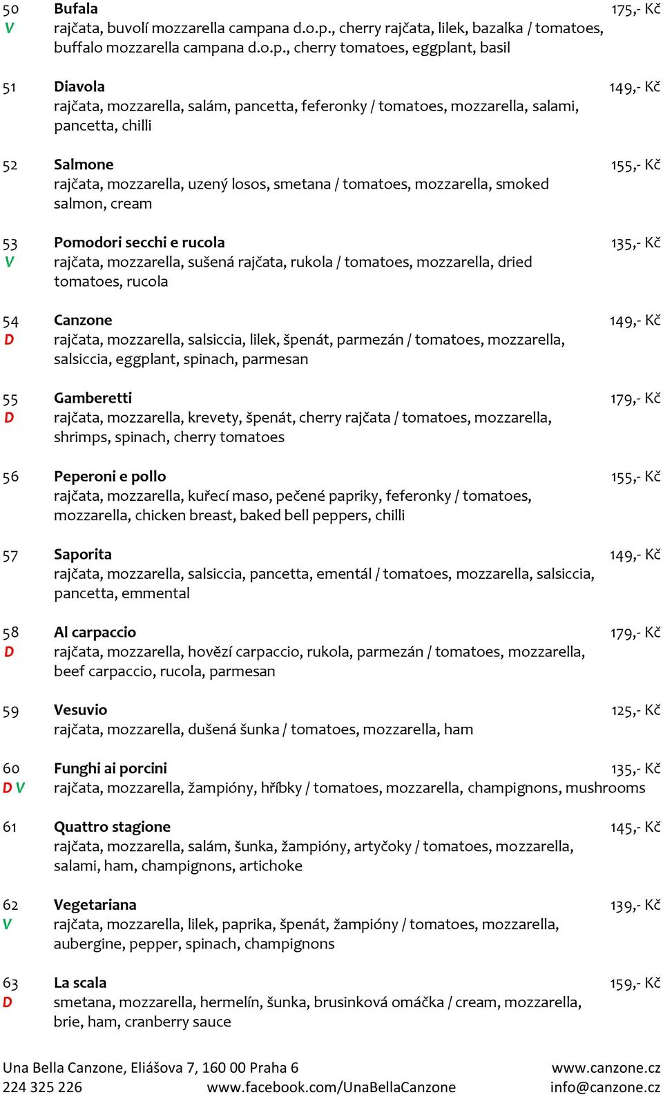 , cherry rajčata, lilek, bazalka / tomatoes, buffalo mozzarella campa, cherry tomatoes, eggplant, basil 51 iavola 149,- Kč rajčata, mozzarella, salám, pancetta, feferonky / tomatoes, mozzarella,