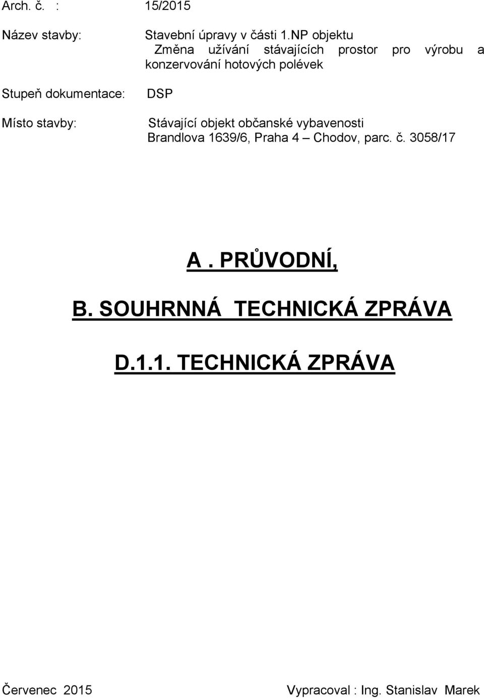 Stávající objekt občanské vybavenosti Brandlova 1639/6, Praha 4 Chodov, parc. č. 3058/17 A.