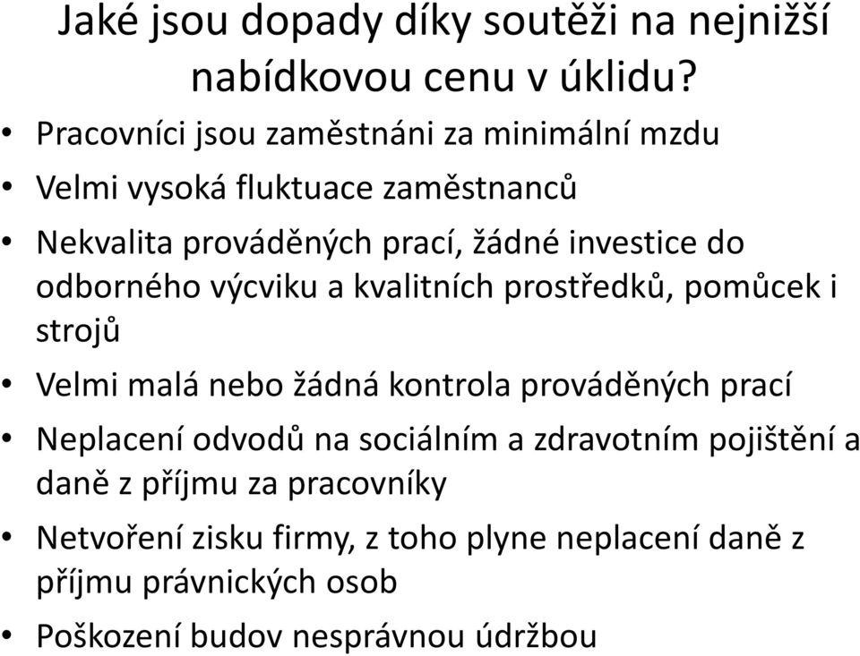 do odborného výcviku a kvalitních prostředků, pomůcek i strojů Velmi malá nebo žádná kontrola prováděných prací Neplacení