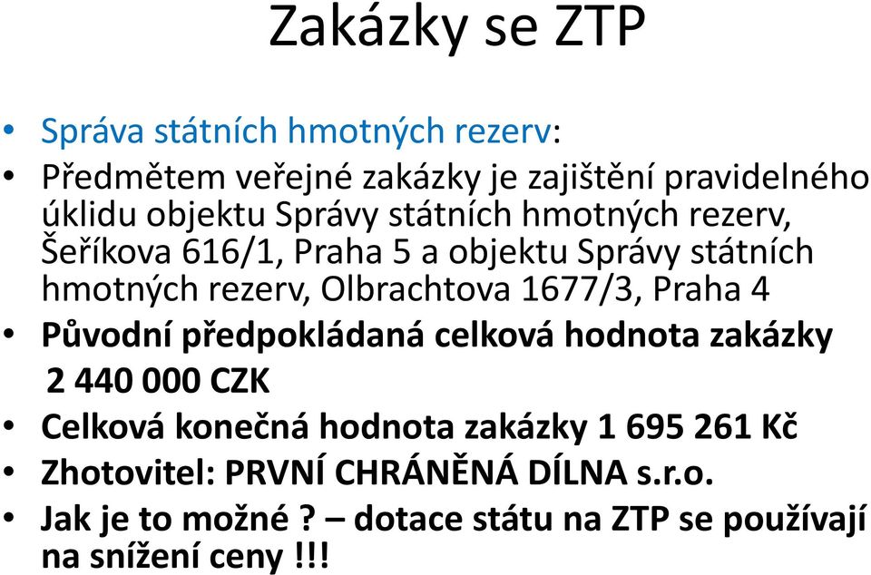 Olbrachtova 1677/3, Praha 4 Původní předpokládaná celková hodnota zakázky 2 440 000 CZK Celková konečná hodnota
